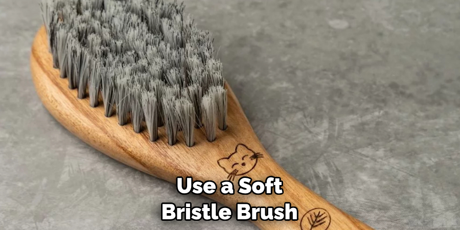 Use a Soft Bristle Brush