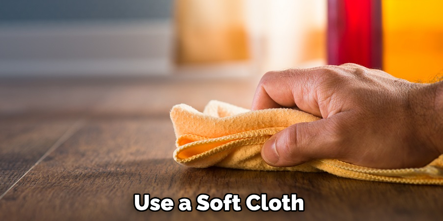 Use a Soft Cloth 