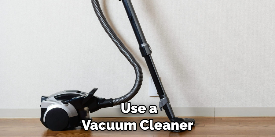  Use a Vacuum Cleaner