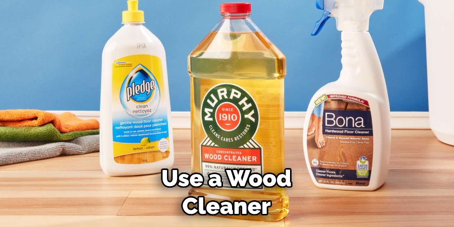 Use a Wood Cleaner