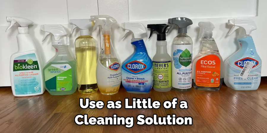 Use as Little of a Cleaning Solution