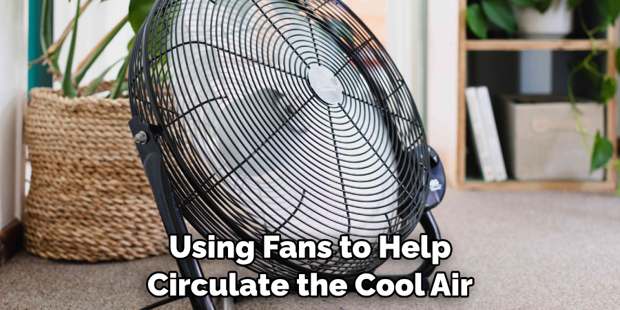 Using Fans to Help Circulate the Cool Air