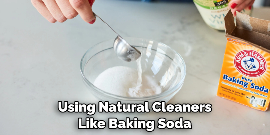 Using Natural Cleaners
Like Baking Soda