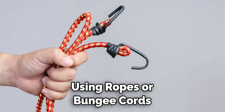 Using Ropes or Bungee Cords