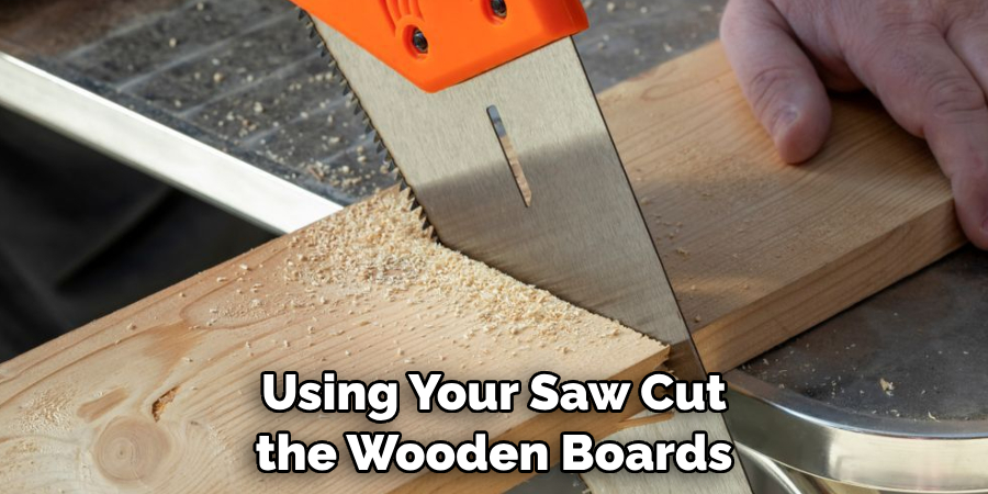 Using Your Saw Cut the Wooden Boards