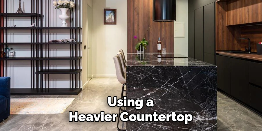 Using a Heavier Countertop