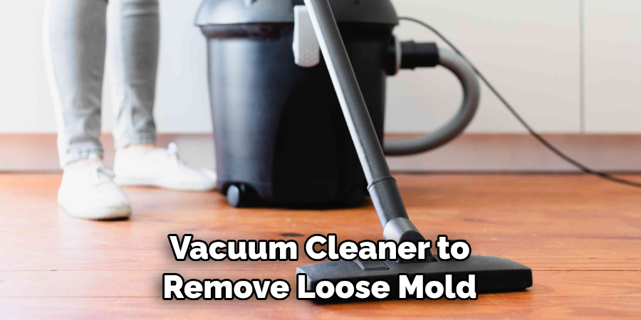 Vacuum Cleaner to Remove Loose Mold