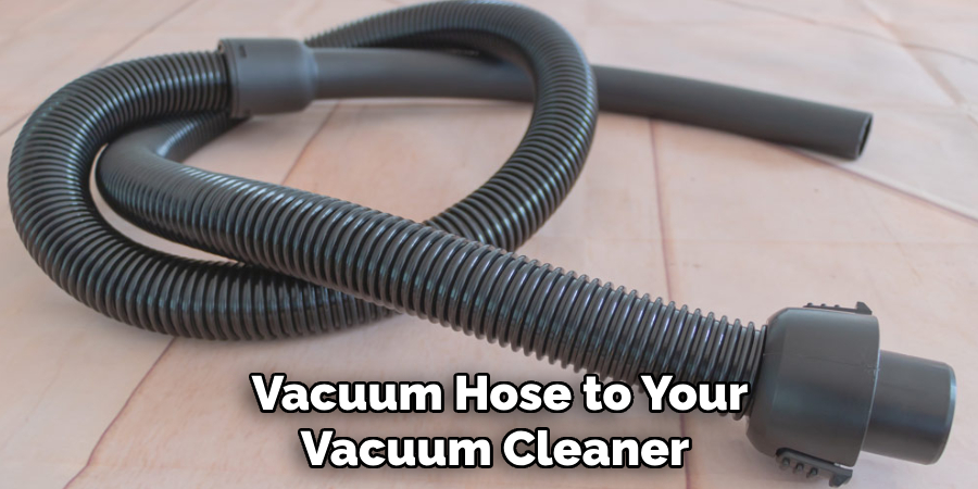 Vacuum Hose to Your Vacuum Cleaner 