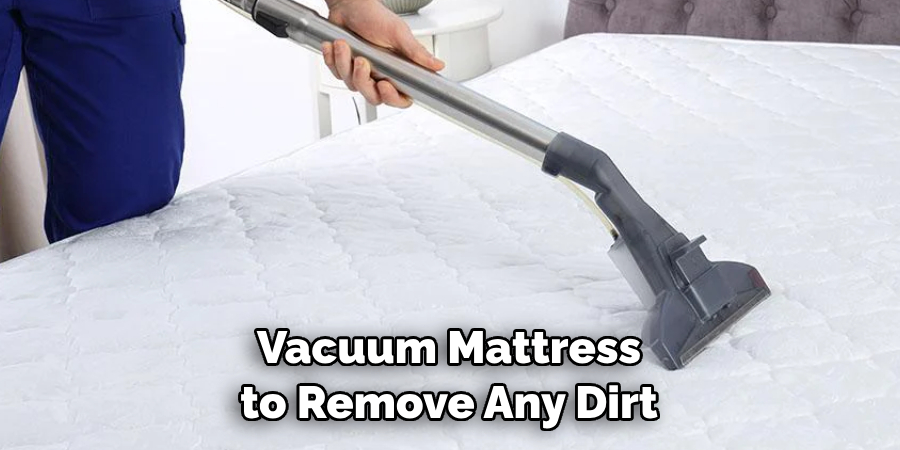Vacuum Mattress to Remove Any Dirt