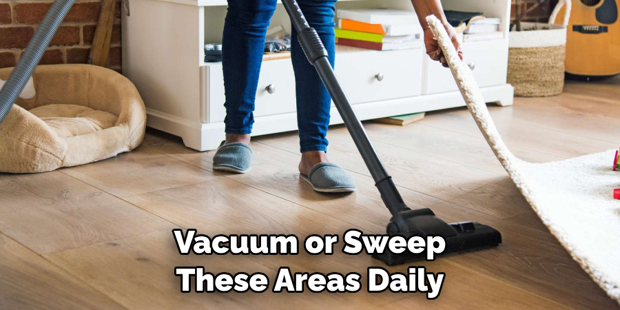 Vacuum or Sweep These Areas Daily