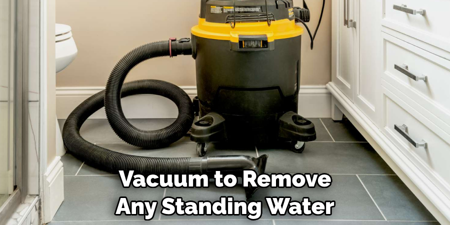 Vacuum to Remove Any Standing Water