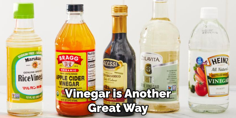 Vinegar is Another Great Way