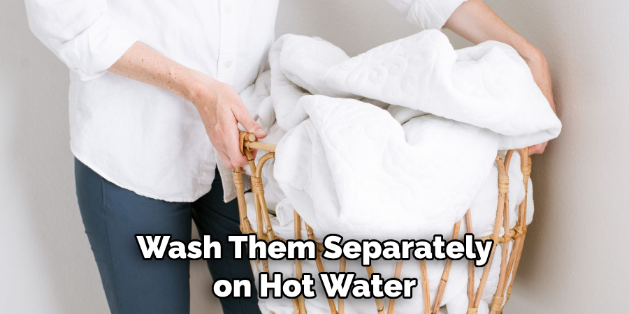 Wash Them Separately on Hot Water