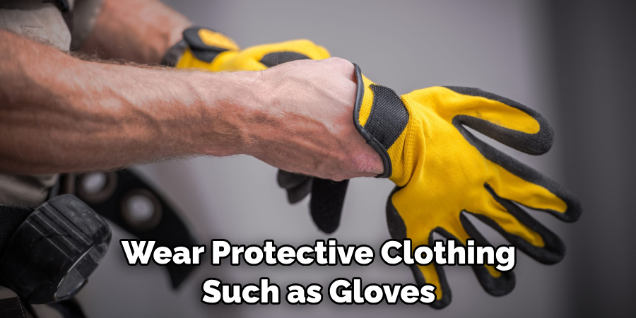 Wear Protective Clothing Such as Gloves