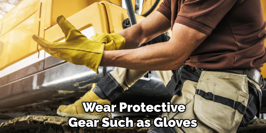  Wear Protective Gear Such as Gloves