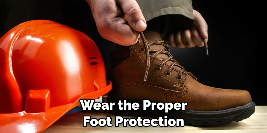 Wear the Proper Foot Protection