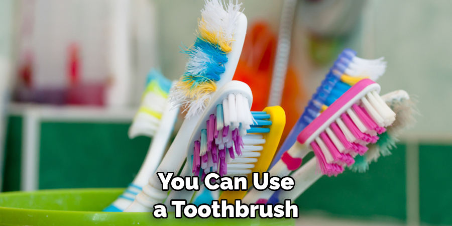 You Can Use a Toothbrush