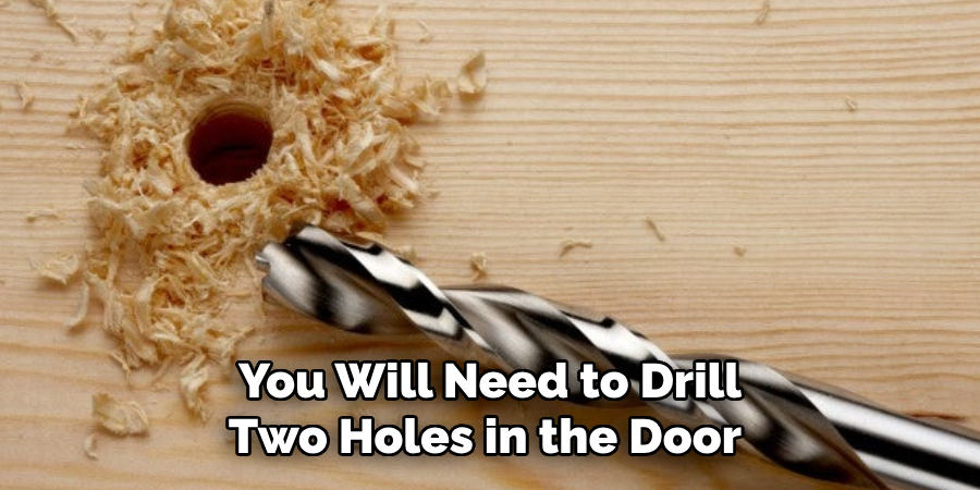 You Will Need to Drill Two Holes in the Door 