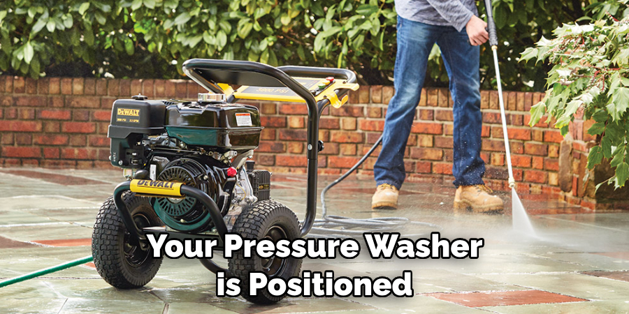 Your Pressure Washer is Positioned