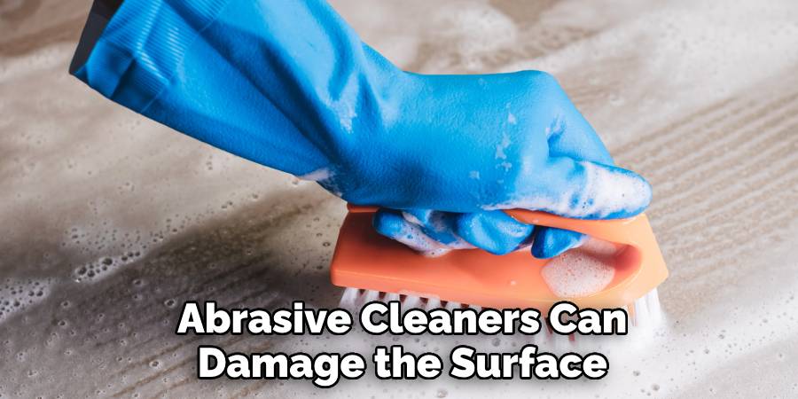 Abrasive Cleaners Can Damage the Surface