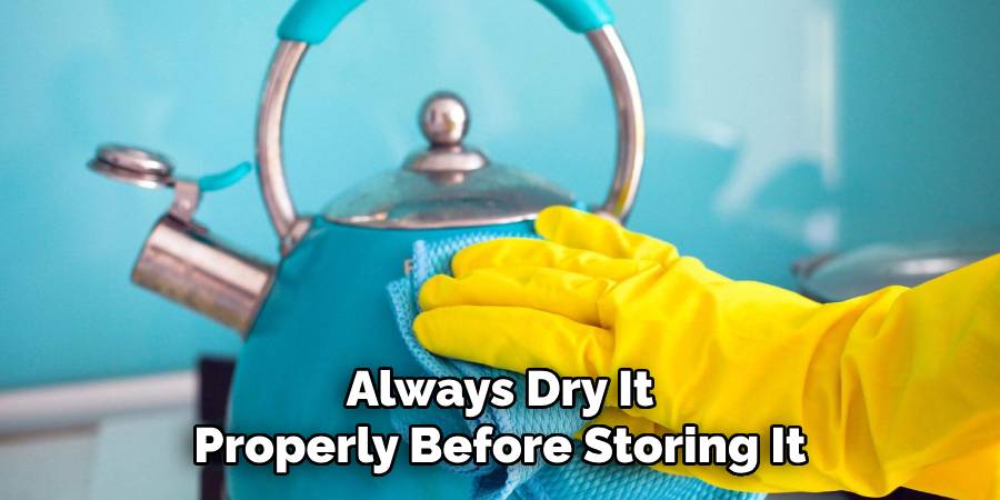 Always Dry It Properly Before Storing It