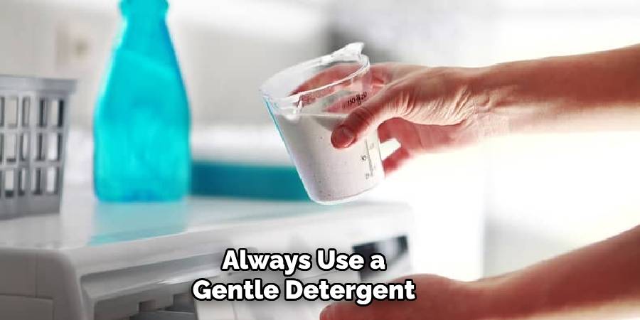 Always Use a Gentle Detergent