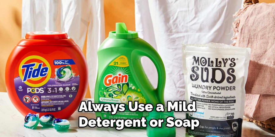 Always Use a Mild Detergent or Soap