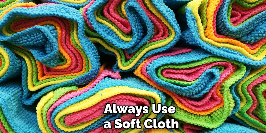 Always Use a Soft Cloth