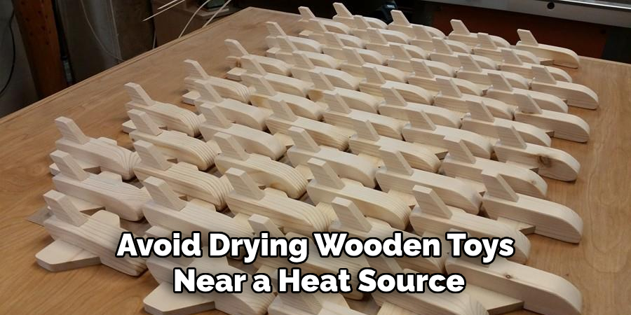 Avoid Drying Wooden Toys Near a Heat Source