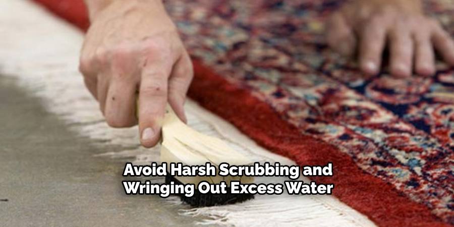 Avoid Harsh Scrubbing and Wringing Out Excess Water