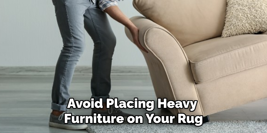 Avoid Placing Heavy Furniture on Your Rug