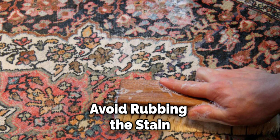 Avoid Rubbing the Stain