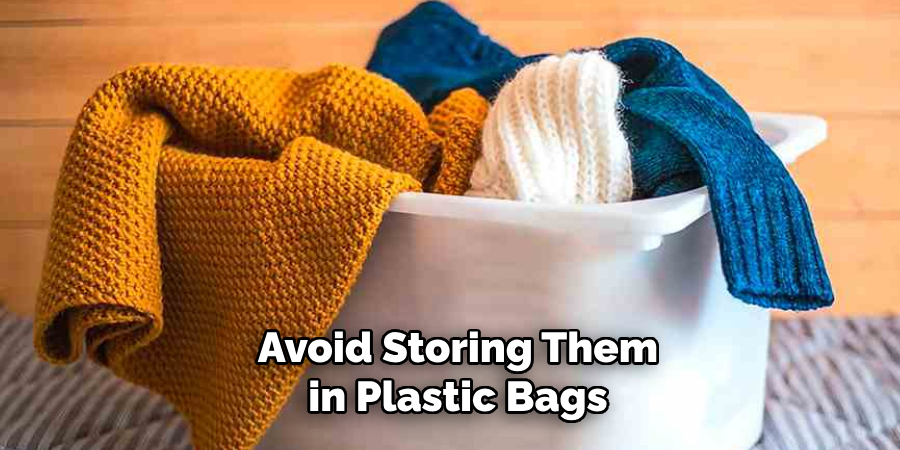 Avoid Storing Them in Plastic Bags