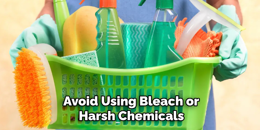  Avoid Using Bleach or Harsh Chemicals