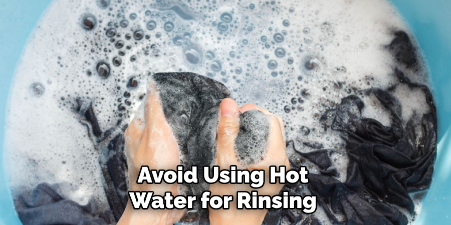 Avoid Using Hot Water for Rinsing 