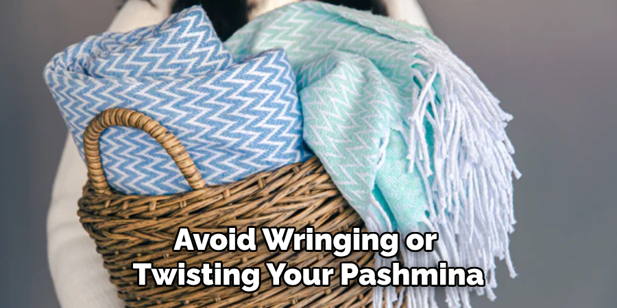 Avoid Wringing or Twisting Your Pashmina