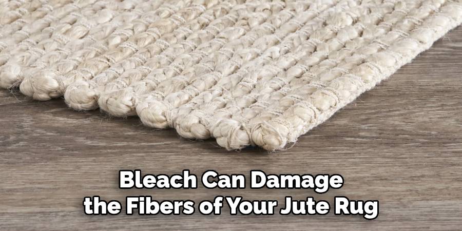 Bleach Can Damage the Fibers of Your Jute Rug