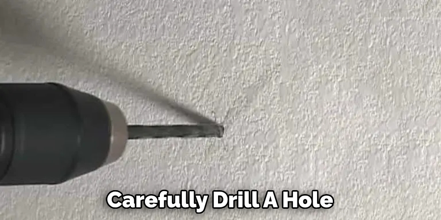 Carefully Drill A Hole