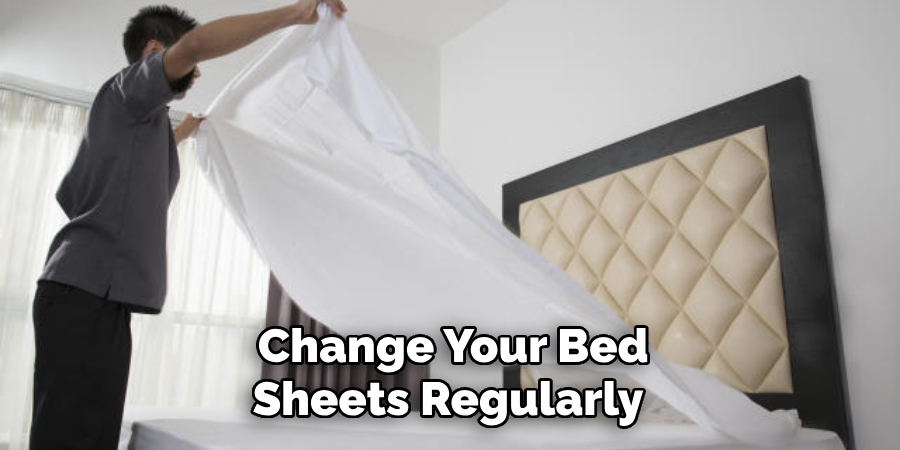  Change Your Bed Sheets Regularly