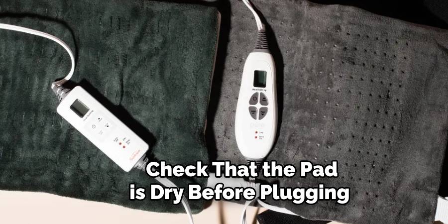 Check That the Pad is Dry Before Plugging 
