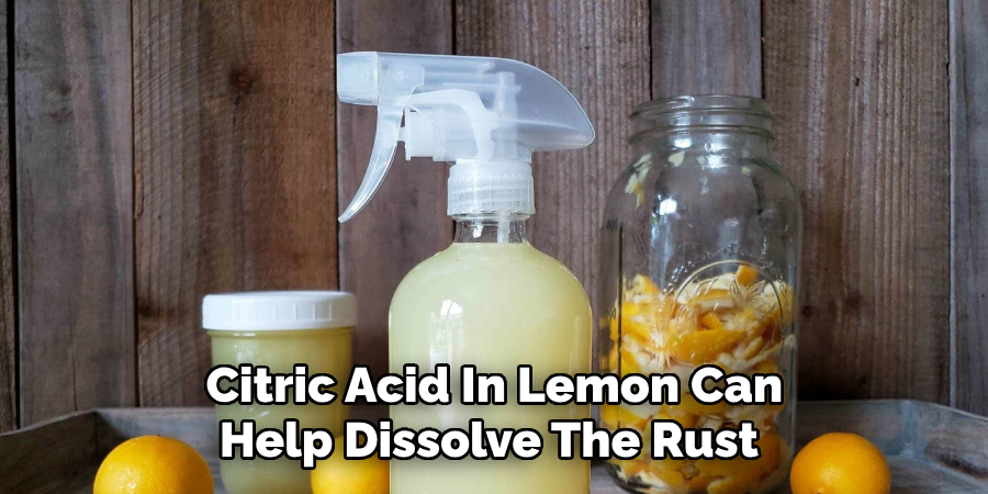 Citric Acid In Lemon Can Help Dissolve The Rust