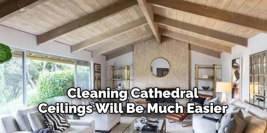 Cleaning cathedral ceilings will be much easier