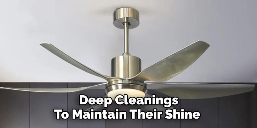 Deep Cleanings To Maintain Their Shine 