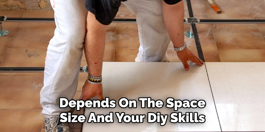 Depends On The Space Size And Your Diy Skills