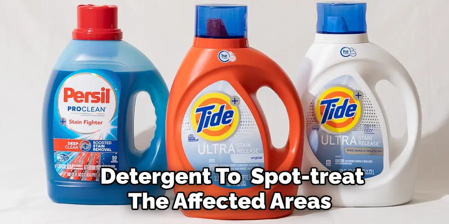  Detergent To Spot-treat The Affected Areas