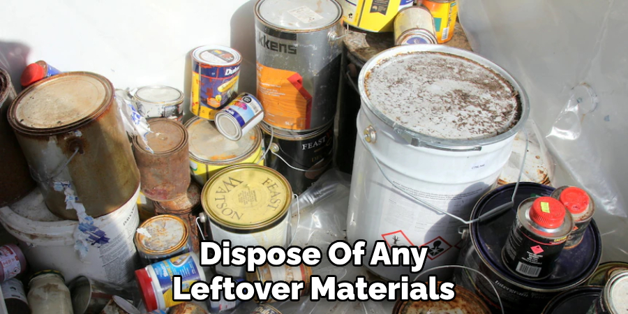 Dispose Of Any Leftover Materials