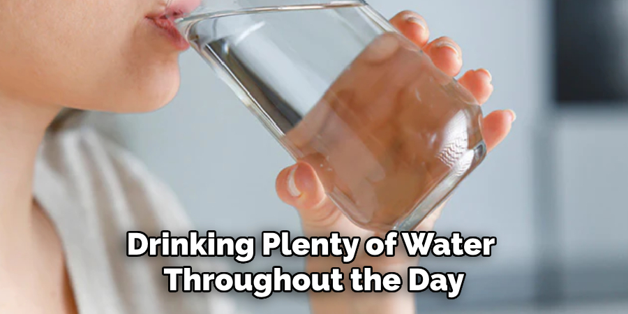 Drinking Plenty of Water Throughout the Day