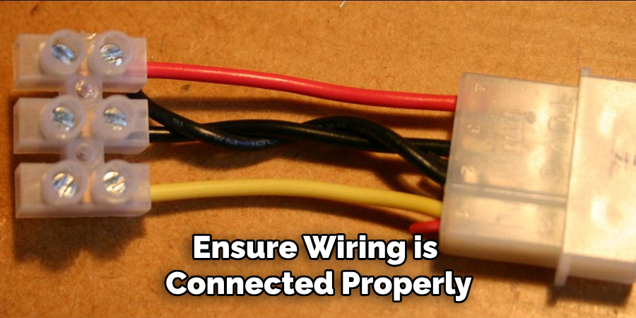 Ensure Wiring is Connected Properly