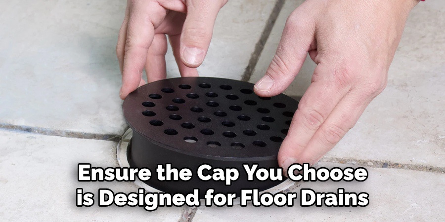 Ensure the Cap You Choose is Designed for Floor Drains