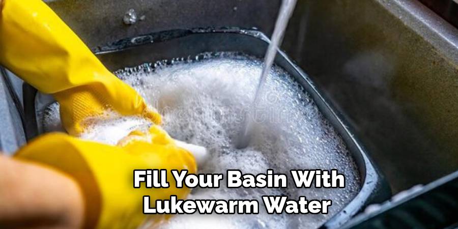Fill Your Basin With Lukewarm Water 